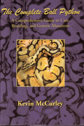 Купить книга: complete ball python, a comprehensive guide to care, breeding, and genetic mutations 2005, большой выбор и полезная информация по содержанию - Питомник экзотических Животных "ReptoMix Laboratory"